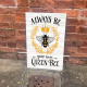 Always Be Your Own Queen Bee  - Metal Sign Plaque