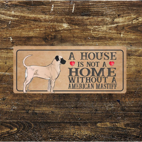 american mastiff Dog Metal Sign Plaque - A House Is Not a ome without a