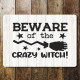 beware of the crazy witch  - Metal Sign Plaque