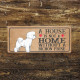 bichon frise Dog Metal Sign Plaque - A House Is Not a ome without a