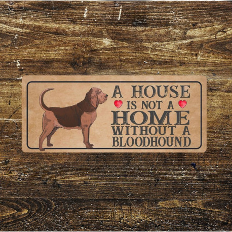 bloodhound Dog Metal Sign Plaque - A House Is Not a ome without a