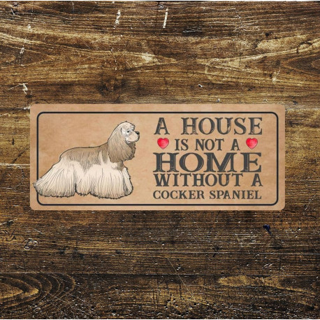 cocker spaniel Dog Metal Sign Plaque - A House Is Not a ome without a