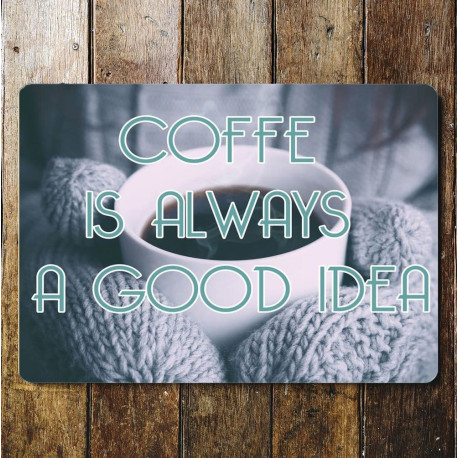 Coffee Is Always A Good Idea - Metal Humour Wall Sign