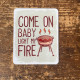 Come On Baby Light My Fire BBQ Tin Sign Metal Sign Plaque