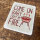 Come On Baby Light My Fire BBQ Tin Sign Metal Sign Plaque