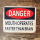 Danger Mouth Operates Faster Than Brain - Metal Advertising Wall Sign