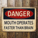 Danger Mouth Operates Faster Than Brain - Metal Advertising Wall Sign