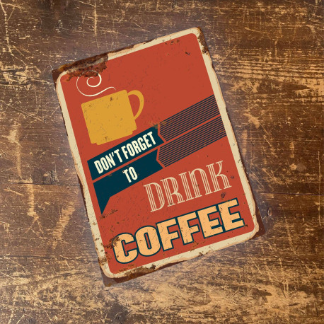 Don't forget to drink coffee - Quote - Metal Sign Plaque