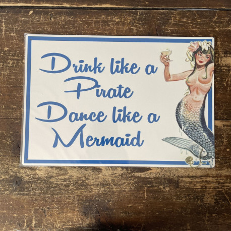 Drink Like A Pirate dance like a mermaid - Metal Vintage Wall Sign