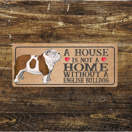 english bulldog Dog Metal Sign Plaque - A House Is Not a ome without a