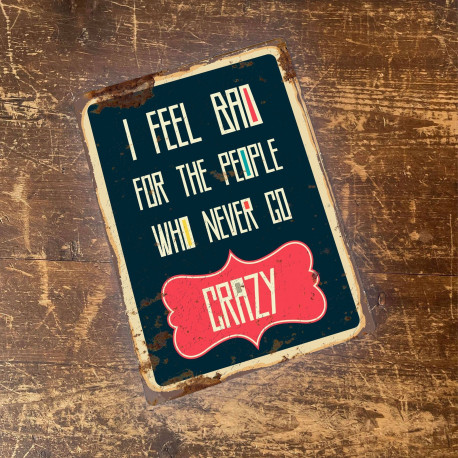 Feel bad for people never go crazy - Quote - Metal Sign Plaque (1)