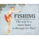 Fishing The way to mans heart is through his Flies - Metal Travel Wall Sign