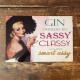 Gin Drinker are Sassy Classy little smart Assy - Metal Humour Wall Sign