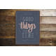 Good Thing Take Times - Quote - Metal Sign Plaque