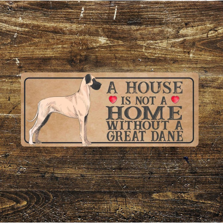 great dane Dog Metal Sign Plaque - A House Is Not a ome without a