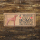 greyhound Dog Metal Sign Plaque - A House Is Not a ome without a