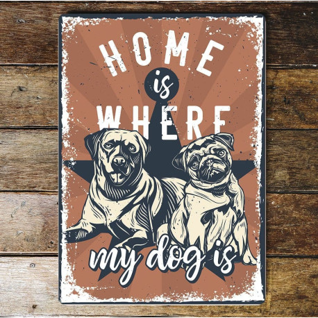 Home Is where my dog is - Metal Wall Sign Plaque