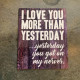 I love you more than yesterday, yesterday you got on my nerves Metal Travel Wall Sign