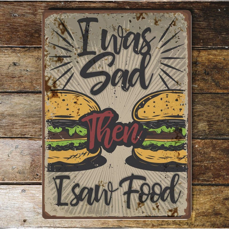 I was sad then I saw food- Metal Wall Sign Plaque