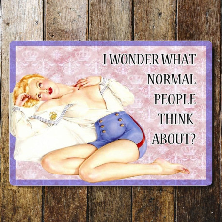 I Wonder What Normal People Think About - Pin Up Girl - Metal Wall Sign