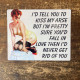 I&#039;d tell you To kiss my arse But - Pin Up Girl - Metal Travel Wall Sign