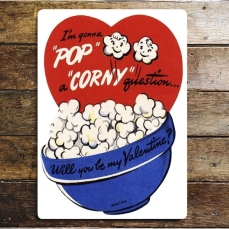 I'm Gonna Pop A Corny Question Will You Be My Valentine ? - Metal Travel Wall Sign