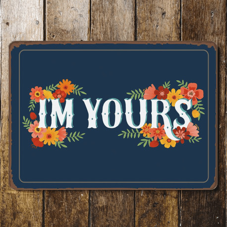 I'm Yours - Love  - Metal Sign Plaque