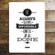 It Always seems impossible until it is done - Metal Humour Wall Sign