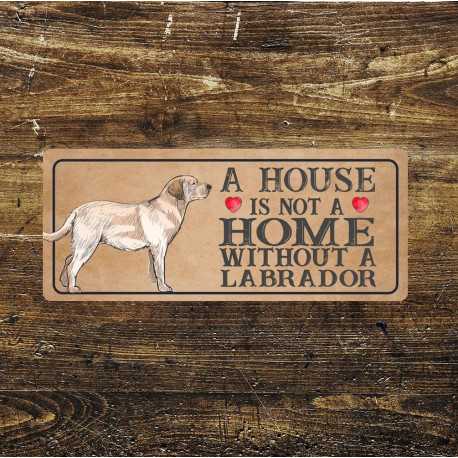 labrador dog  Dog Metal Sign Plaque - A House Is Not a ome without a