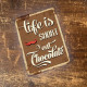 life to short eat chocolate - Quote - Metal Sign Plaque