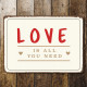 Love Is All You Need - Metal Sign Plaque