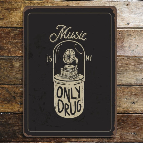 Music is my only drug-  Metal Sign Plaque