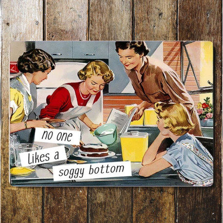 No One Likes A Soggy Bottom - Metal Humour Wall Sign