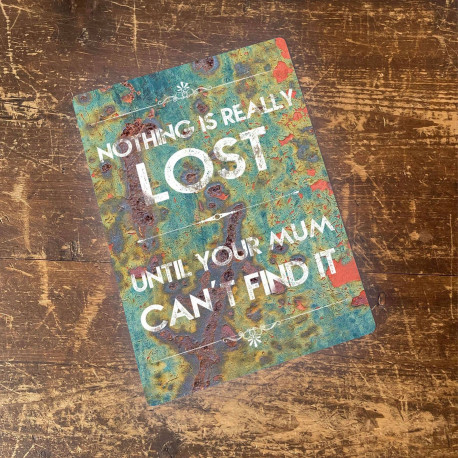 Nothing lost till mum can't find it- Metal Wall Sign