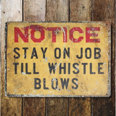 Notice - Stay on Job Till Whistle Blows - Metal Advertising Wall Sign