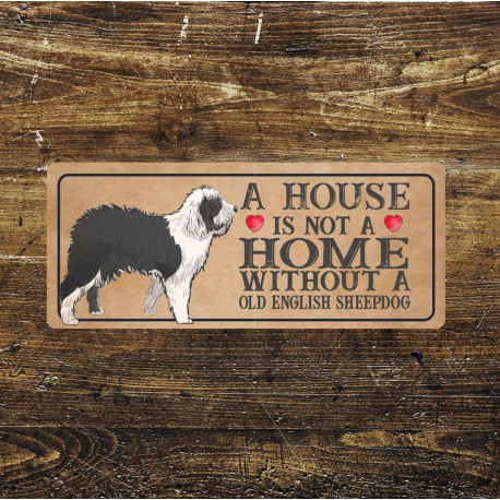 old english sheepdog Dog Metal Sign Plaque - A House Is Not a ome without a