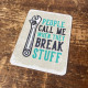 People Call Me When They Break Stuff Tin Sign Metal Sign Plaque