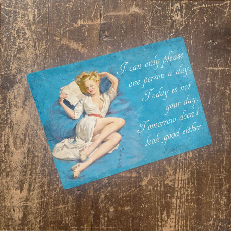 Pin Up I can only please one person a day  - Metal Pin Up Wall Sign