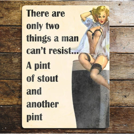 Pin Up Two things Men Cant Resisit Pint Stout Another Pint - Metal Travel Wall Sign