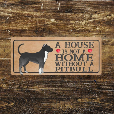 pitbull Dog Metal Sign Plaque - A House Is Not a ome without a