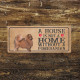 pomeranian Dog Metal Sign Plaque - A House Is Not a ome without a