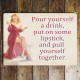 Pour yourself a drink, put on some lipstick - Metal Travel Wall Sign