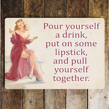 Pour yourself a drink, put on some lipstick - Metal Travel Wall Sign