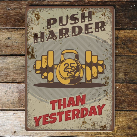 push harder than yesterday - Metal Wall Sign Plaque