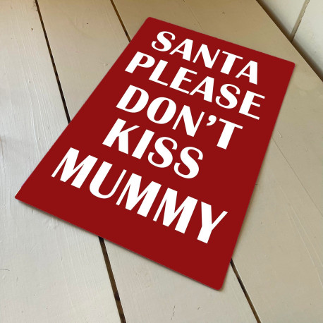 Santa Please Don't Kiss Mummy - Metal Humour Wall Sign