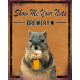 Show Me Your Nuts Brewery Brewery Style Animal - Metal Advertising Wall Sign