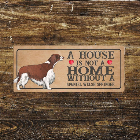 spaniel welsh springer Dog Metal Sign Plaque - A House Is Not a ome without a