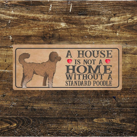 Standard poodle Dog Metal Sign Plaque - A House Is Not a ome without a