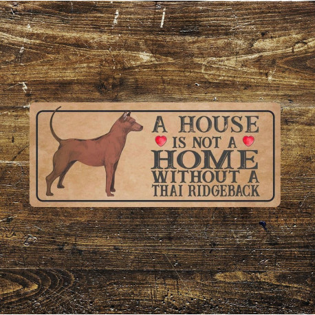 Thai ridgeback Dog Metal Sign Plaque - A House Is Not a ome without a