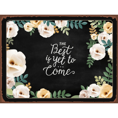 The Best Is Yet To Come - Metal Sign Plaque